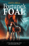 Fortune's Foal: A True Tale of Courage, Hope, and Unbreakable Bonds