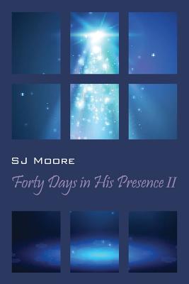 Forty Days In His Presence II - Moore, Sj