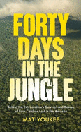 Forty Days in the Jungle: behind the survival and rescue of four children lost in the Amazon