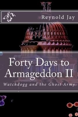 Forty Days to Armageddon II: Watchdogg, & the Ghost Army - Jay, Reynold