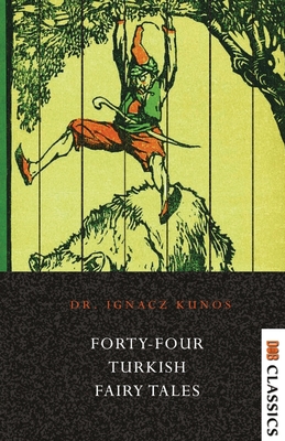 Forty-four Turkish Fairy Tales - Kunos, Ignacz, Dr.