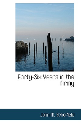 Forty-Six Years in the Army - Schofield, John M