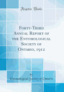 Forty-Third Annual Report of the Entomological Society of Ontario, 1912 (Classic Reprint)