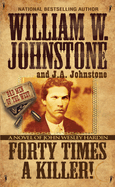 Forty Times a Killer!: A Novel of John Wesley Hardin