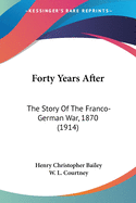 Forty Years After: The Story Of The Franco-German War, 1870 (1914)