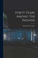 Forty Years Among the Indians