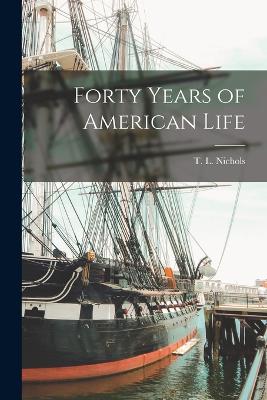 Forty Years of American Life - Nichols, T L