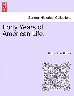 Forty Years of American Life. - Nichols, Thomas Low