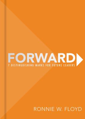 Forward: 7 Distinguishing Marks for Future Leaders - Floyd, Ronnie, Dr.