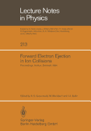Forward Electron Ejection in Ion Collisions: Proceedings of a Symposium Held at the Physics Institute, University of Aarhus, Aarhus, Denmark, June 29-30, 1984 - Groeneveld, K O (Editor), and Meckbach, W (Editor), and Sellin, I a (Editor)