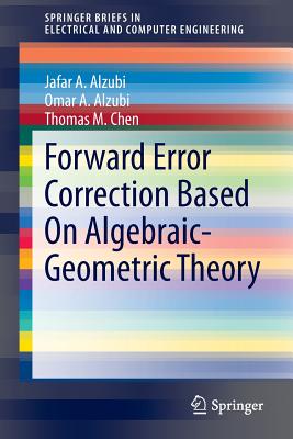 Forward Error Correction Based On Algebraic-Geometric Theory - A. Alzubi, Jafar, and A. Alzubi, Omar, and M. Chen, Thomas