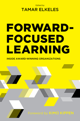 Forward-Focused Learning: Inside Award-Winning Organizations - Elkeles, Tamar