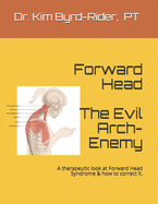 Forward Head: the Evil Arch-Enemy: A therapeutic analysis at Forward Head Syndrome & how to correct it.