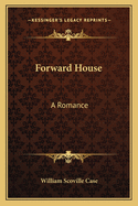 Forward House: A Romance