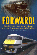 Forward!: The Revolution in the Lives of the Footplateman 1962-1996 - Wilson, C David, and Weyndling, Walter