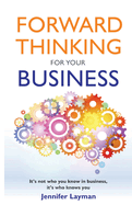 Forward Thinking For Your Business: It's not who you know in business, it's who knows you