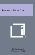 Forward with Christ - Aus, George