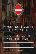 Foscolo Family of Venice Patricians and Aristocrats: (A Genealogy)