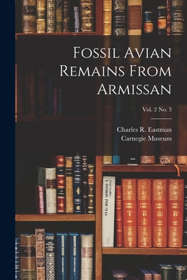 Fossil Avian Remains From Armissan; vol. 2 no. 3 - Eastman, Charles R (Charles Rocheste (Creator), and Carnegie Museum (Creator)