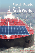 Fossil Fuels in the Arab World: Missed the Boat?: Adjusting to Post-Oil Era