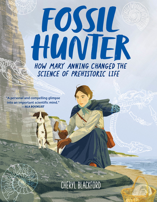 Fossil Hunter: How Mary Anning Changed the Science of Prehistoric Life - Blackford, Cheryl