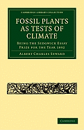 Fossil Plants as Tests of Climate: Being the Sedgwick Essay Prize for the Year 1892