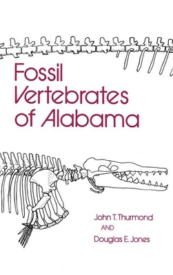 Fossil Vertebrates of Alabama - Thurmond, John T, and Jones, Douglas E