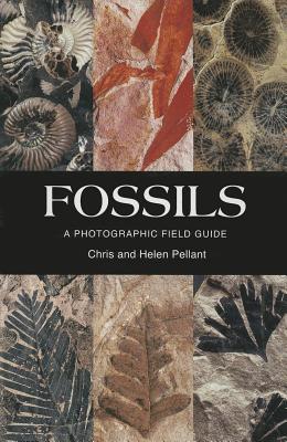 Fossils: A Photographic Field Guide - Pellant, Chris, and Pellant, Helen