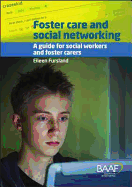 Foster Care and Social Networking: A Guide for Social Workers and Foster Carers