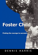 Foster Child: Finding the Courage to Succeed