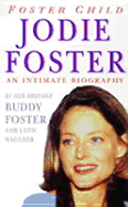 Foster Child: Intimate Biography of Jodie Foster