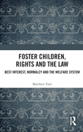 Foster Children, Rights and the Law: Best Interest, Normalcy and the Welfare System