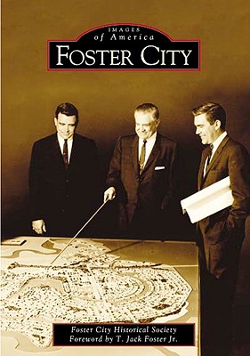 Foster City - Foster City Historical Society, and Foster Jr, T Jack (Foreword by)