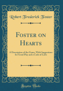 Foster on Hearts: A Description of the Game, with Suggestions for Good Play and a Code of Laws (Classic Reprint)