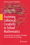 Fostering Collateral Creativity in School Mathematics: Paying Attention to Students' Emerging Ideas in the Age of Technology
