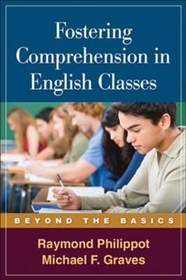 Fostering Comprehension in English Classes: Beyond the Basics - Philippot, Raymond, PhD, and Graves, Michael F, PhD