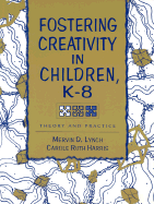 Fostering Creativity in Children, K-8: Theory and Practice