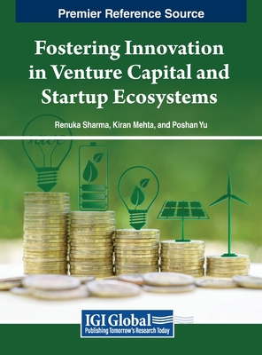 Fostering Innovation in Venture Capital and Startup Ecosystems - Sharma, Renuka (Editor), and Mehta, Kiran (Editor), and Yu, Poshan (Editor)