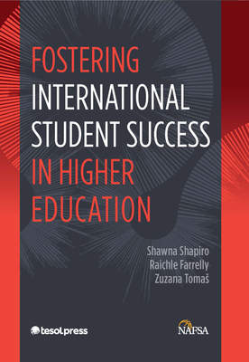Fostering International Student Success in Higher Education - Farrelly, Raichle, and Shapiro, Shawna, and Tomas, Zuzana