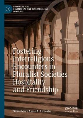 Fostering Interreligious Encounters in Pluralist Societies: Hospitality and Friendship - Aihiokhai, Simonmary Asese a