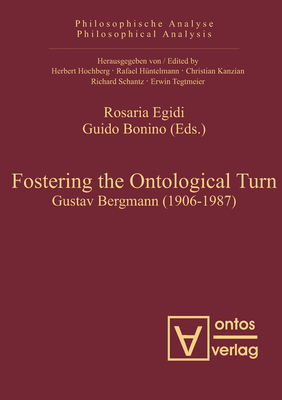 Fostering the Ontological Turn: Gustav Bergmann (1906-1987) - Egidi, Rosaria (Editor), and Bonino, Guido (Editor)