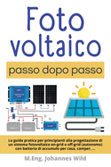 Fotovoltaico passo dopo passo: La guida pratica per principianti alla progettazione di un sistema fotovoltaico on-grid o off-grid (autonomo) con batteria di accumulo per casa, camper