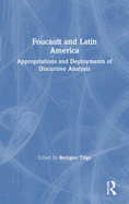 Foucault and Latin America: Appropriations and Deployments of Discursive Analysis