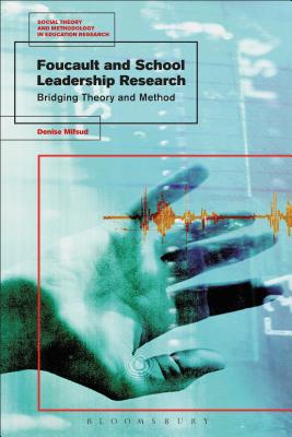 Foucault and School Leadership Research: Bridging Theory and Method - Mifsud, Denise, and Murphy, Mark (Editor)