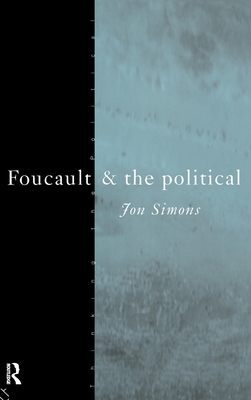 Foucault and the Political - Simons, Jonathan