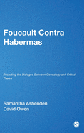 Foucault Contra Habermas: Recasting the Dialogue Between Genealogy and Critical Theory