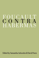 Foucault Contra Habermas: Recasting the Dialogue Between Genealogy and Critical Theory