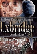 Foul Deeds and Suspicious Deaths Around Uxbridge