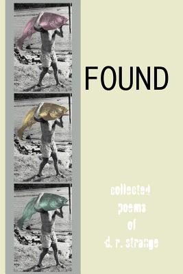 Found: Collected Poems of D.R. Strange - Strange, D R