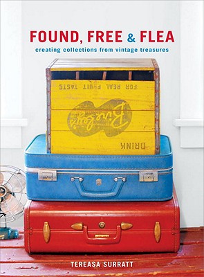 Found, Free & Flea: Creating Collections from Vintage Treasures - Surratt, Tereasa